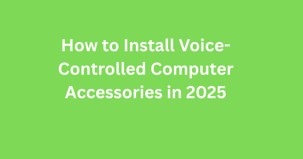 How to Install Voice-Controlled Computer Accessories